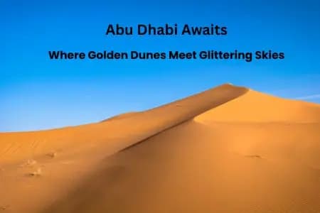 Abu Dhabi Awaits: Where Golden Dunes Meet Glittering Skies